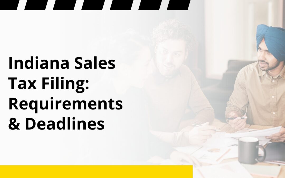 Indiana Sales Tax Filing: Requirements & Deadlines