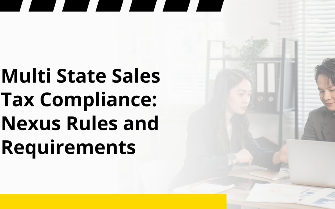 Multi State Sales Tax Compliance: Nexus Rules and Requirements