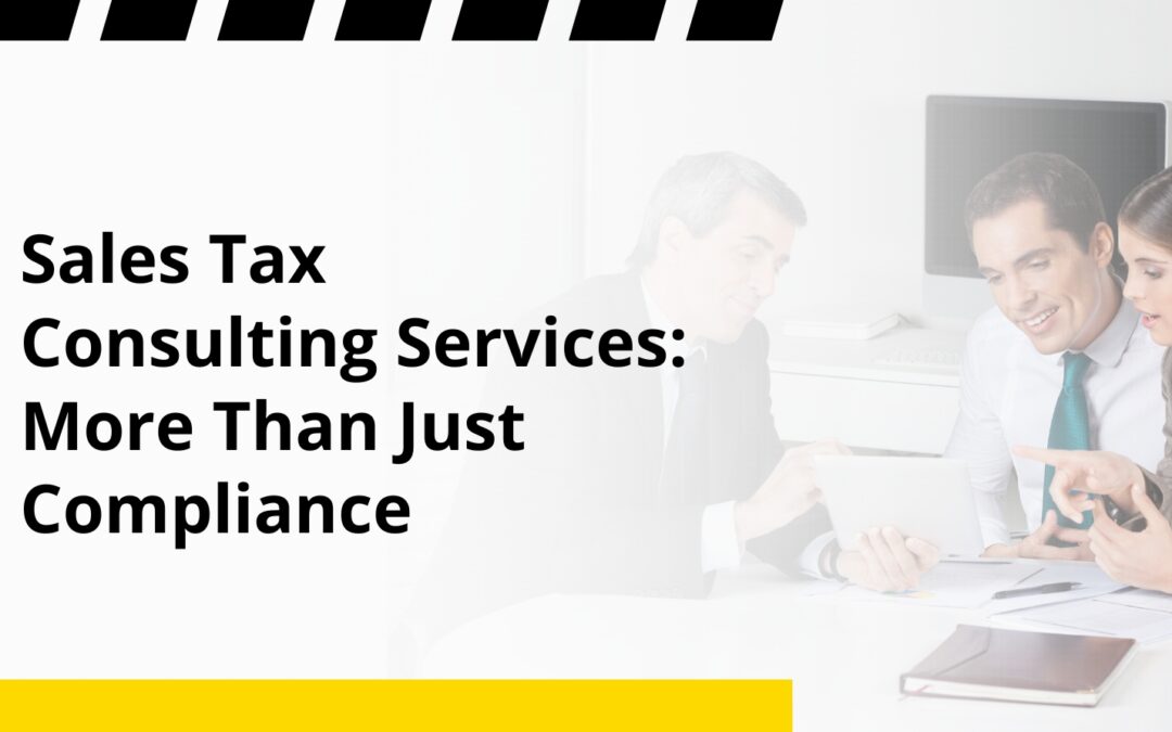 Sales Tax Consulting Services: More Than Just Compliance