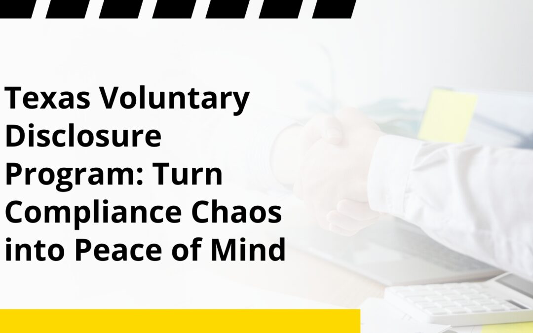 Texas Voluntary Disclosure Program: Turn Compliance Chaos into Peace of Mind