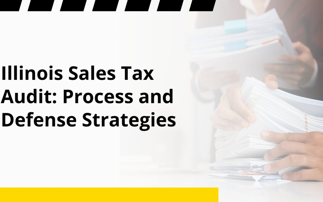 Illinois Sales Tax Audit: Process and Defense Strategies