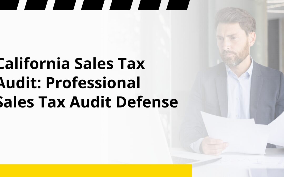 California Sales Tax Audit: Professional Sales Tax Audit Defense