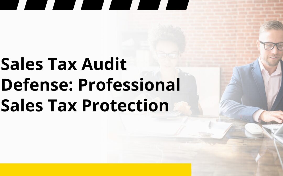 Sales Tax Audit Defense: Professional Sales Tax Protection