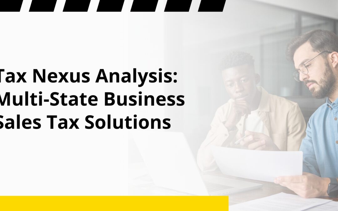 Tax Nexus Analysis: Multi-State Business Sales Tax Solutions