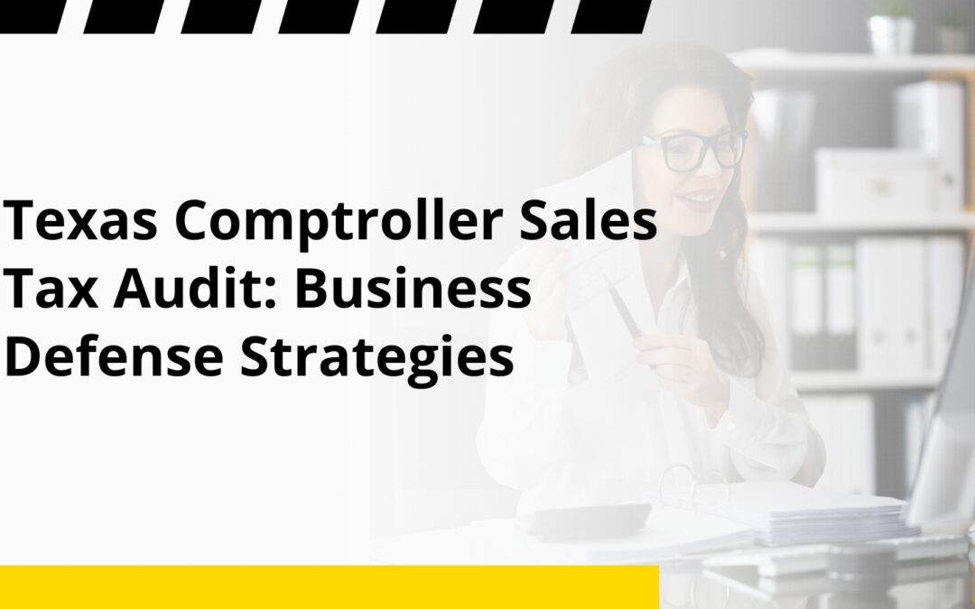 Texas Comptroller Sales Tax Audit: Business Defense Strategies