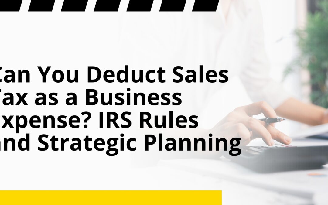 Can You Deduct Sales Tax as a Business Expense? IRS Rules and Strategic Planning