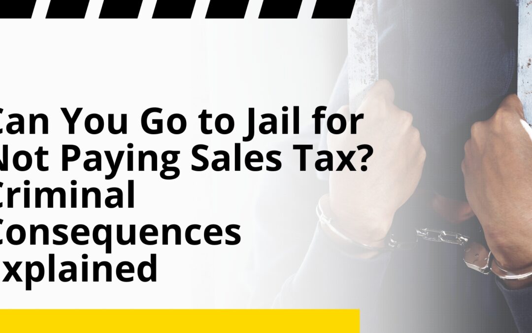Can You Go to Jail for Not Paying Sales Tax? Criminal Consequences Explained