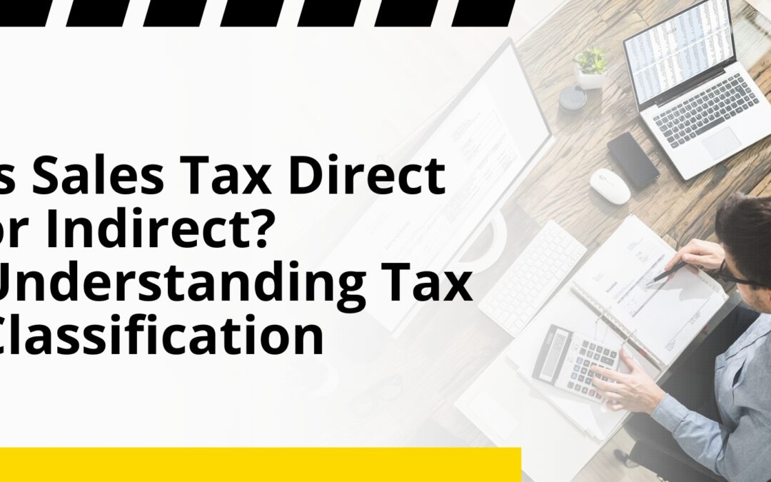 Is Sales Tax Direct or Indirect? Understanding Tax Classification