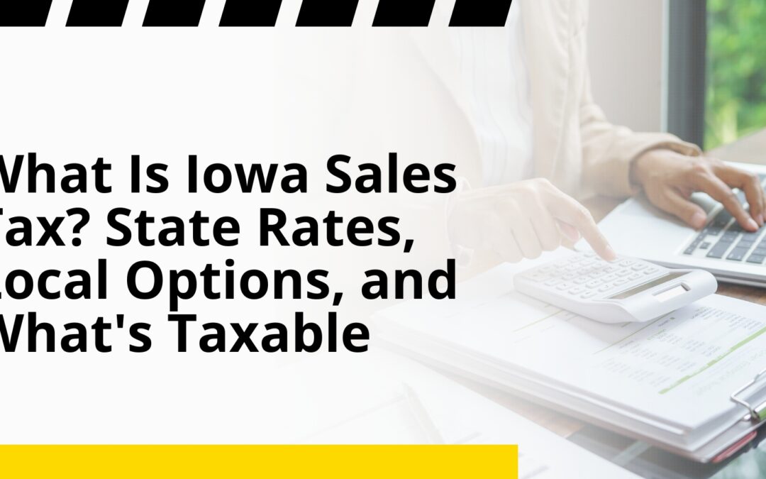 What Is Iowa Sales Tax? State Rates, Local Options, and What’s Taxable