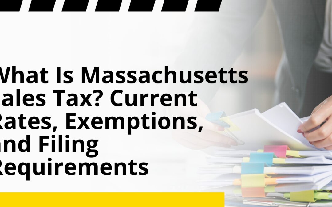 What Is Massachusetts Sales Tax? Current Rates, Exemptions, and Filing Requirements