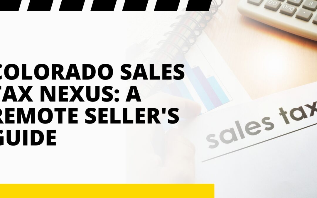 Colorado Sales Tax Nexus: A Remote Seller’s Guide