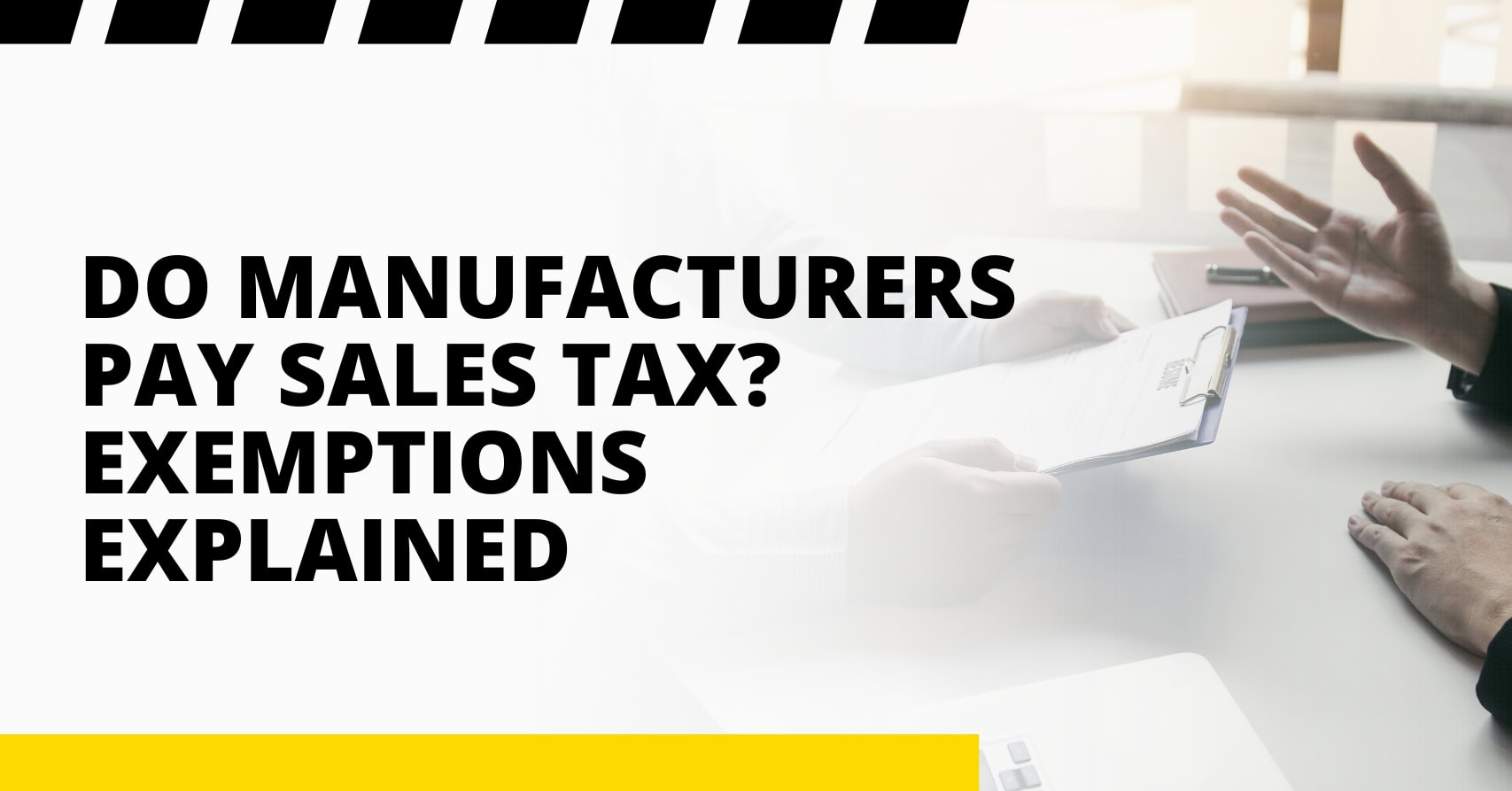 Do Manufacturers Pay Sales Tax? Exemptions Explained