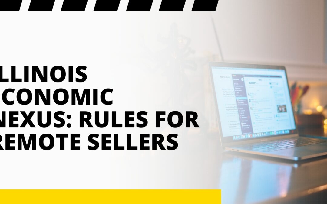 Illinois Economic Nexus: Rules for Remote Sellers