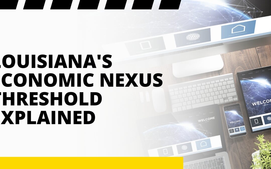 Louisiana’s Economic Nexus Threshold Explained