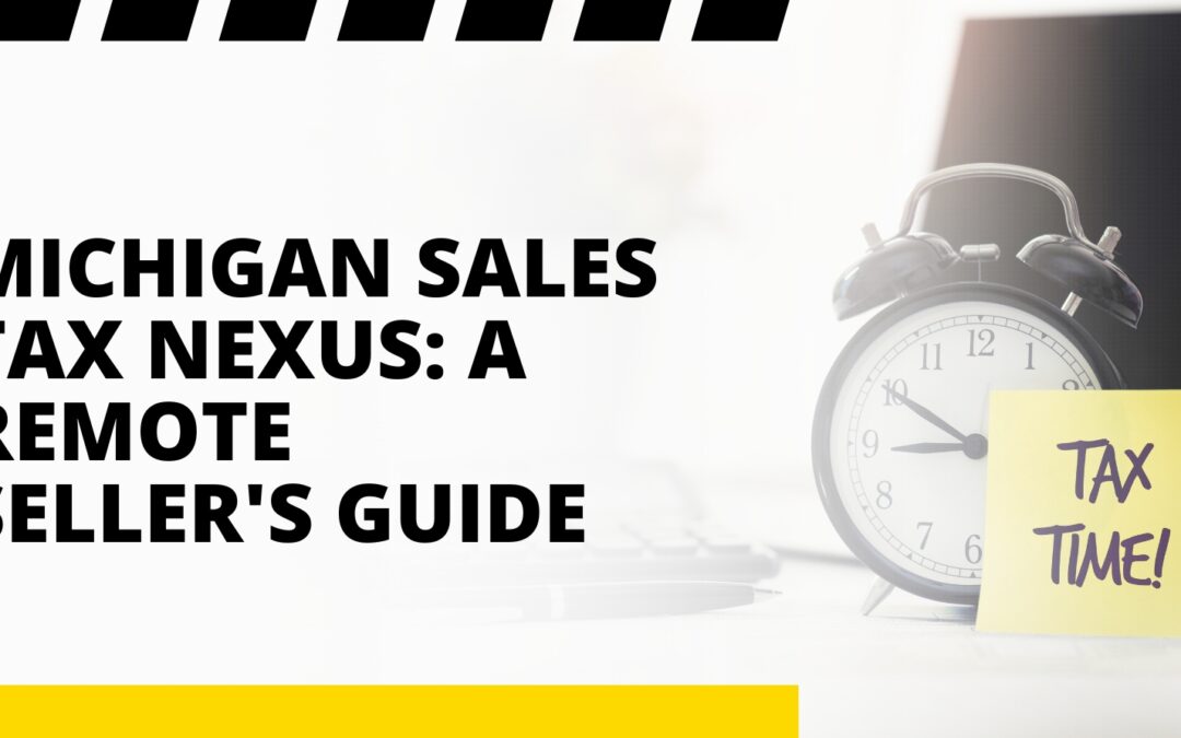 Michigan Sales Tax Nexus: A Remote Seller’s Guide