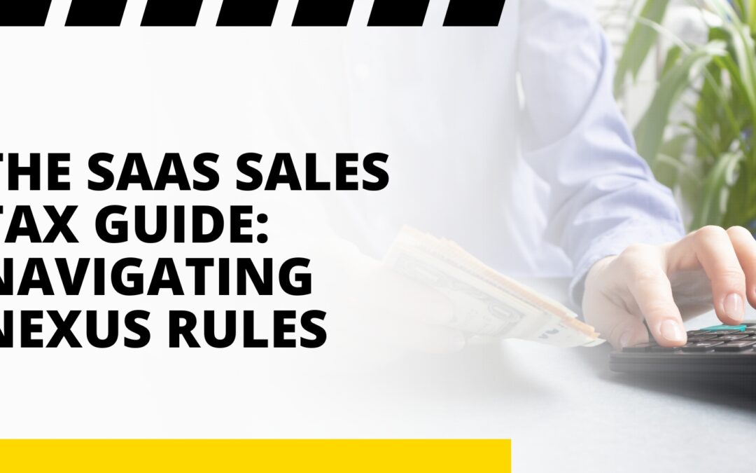 The SaaS Sales Tax Guide: Navigating Nexus Rules
