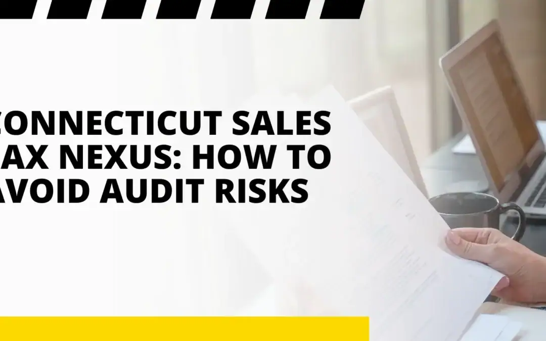 Connecticut Sales Tax Nexus: How to Avoid Audit Risks