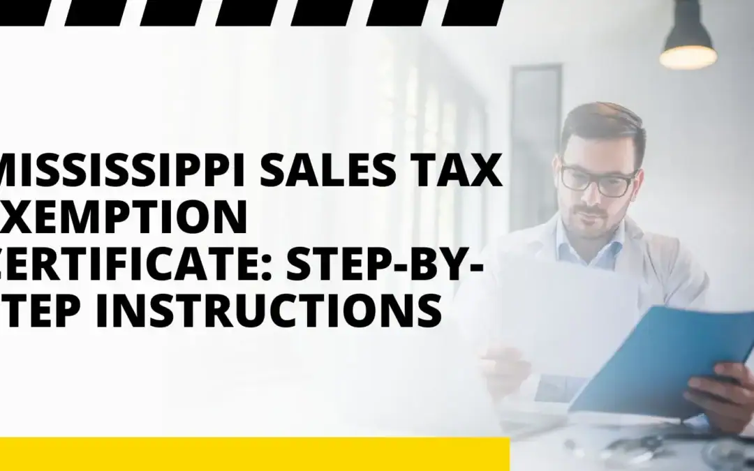 Mississippi Sales Tax Exemption Certificate: Step-By-Step Instructions