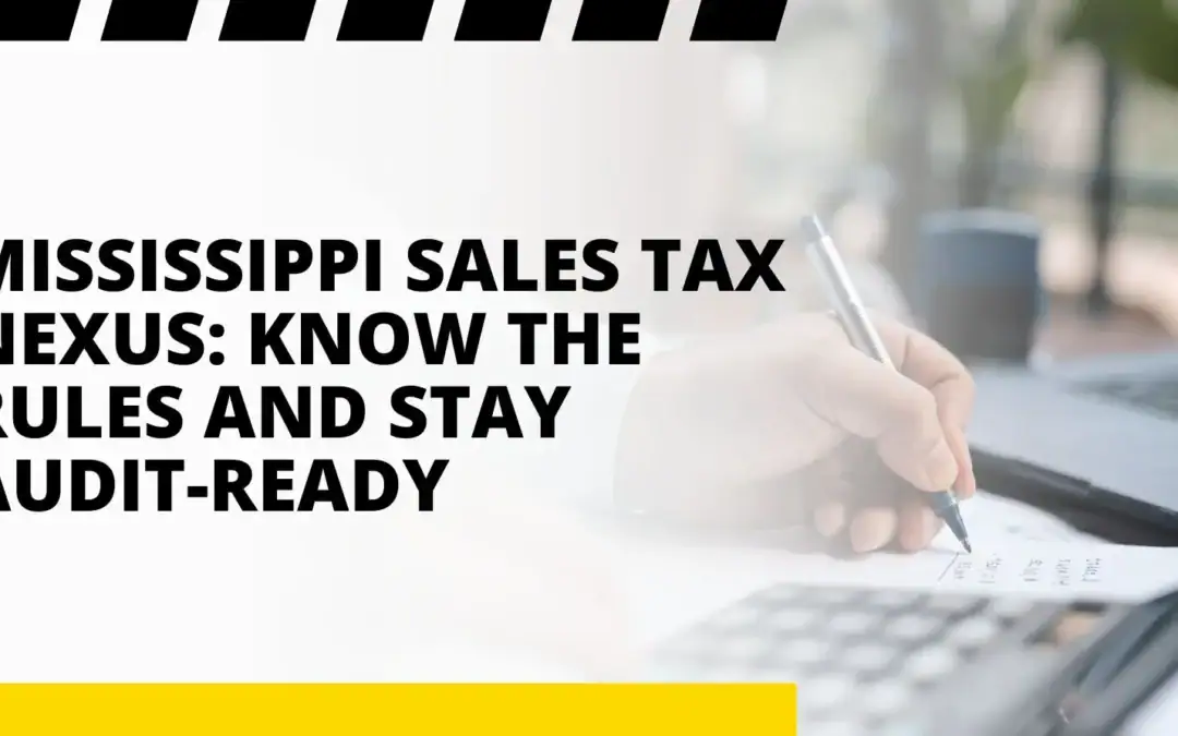 Mississippi Sales Tax Nexus: Know The Rules and Stay Audit-Ready