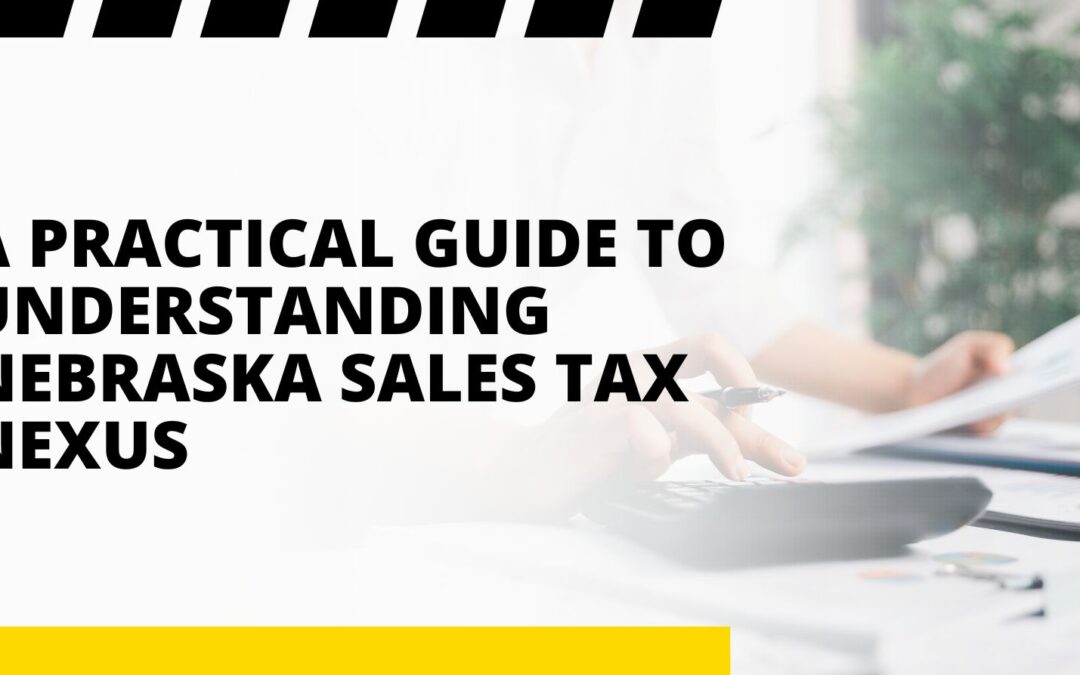 A Practical Guide to Understanding Nebraska Sales Tax Nexus