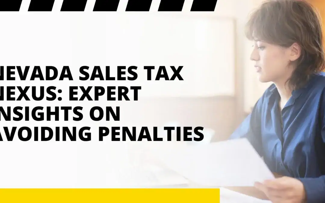 Nevada Sales Tax Nexus: Expert Insights on Avoiding Penalties