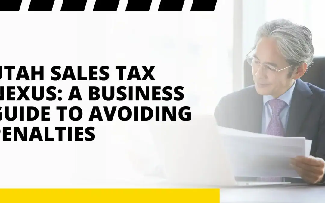 Utah Sales Tax Nexus: A Business Guide to Avoiding Penalties