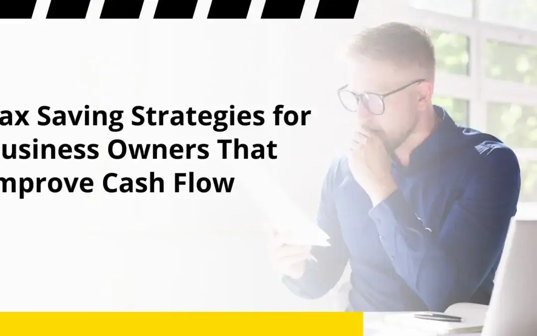 Tax Saving Strategies for Business Owners That Improve Cash Flow
