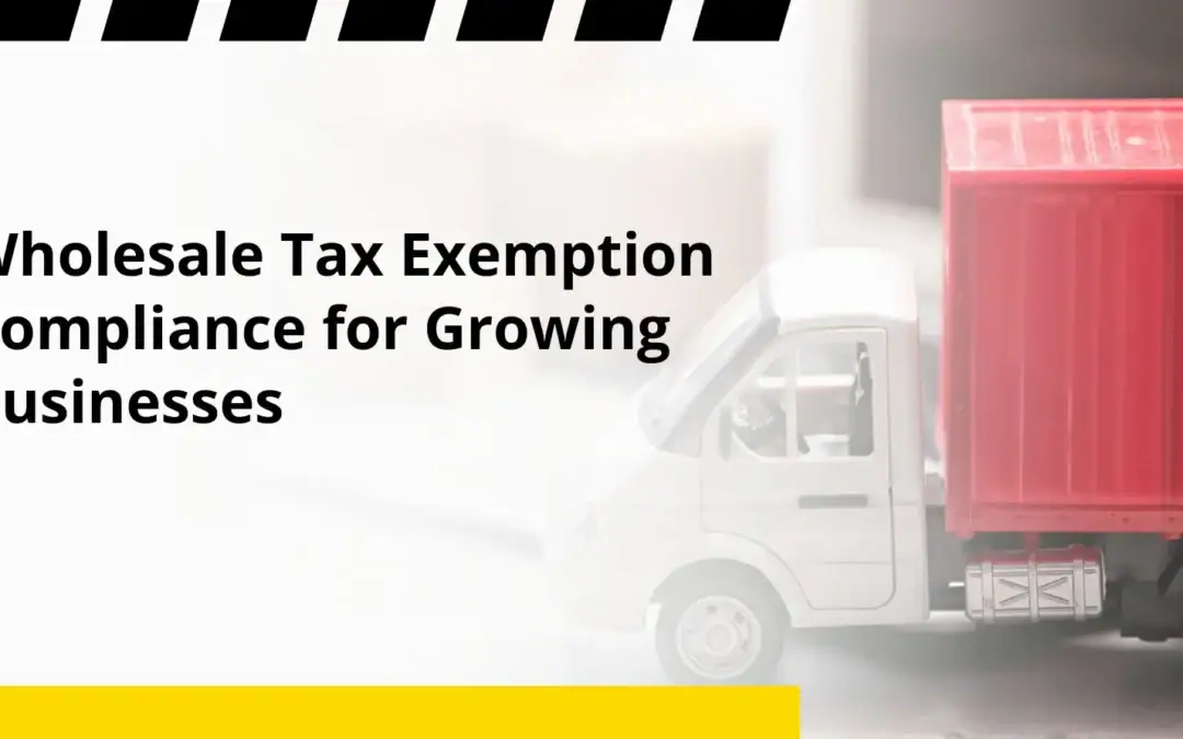 Wholesale Tax Exemption Compliance for Growing Businesses