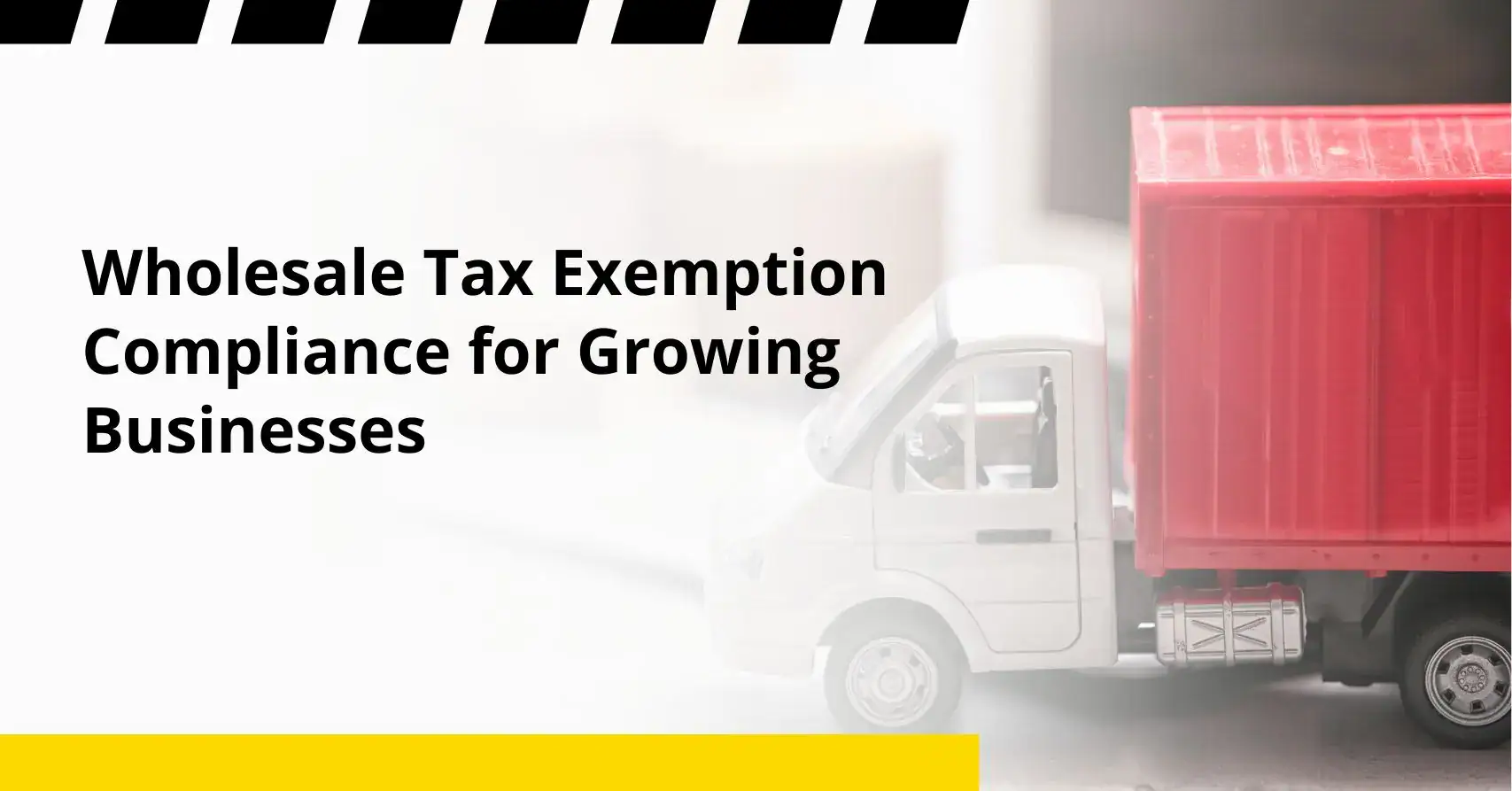 Wholesale Tax Exemption Compliance for Growing Businesses Wholesale Tax Exemption Compliance