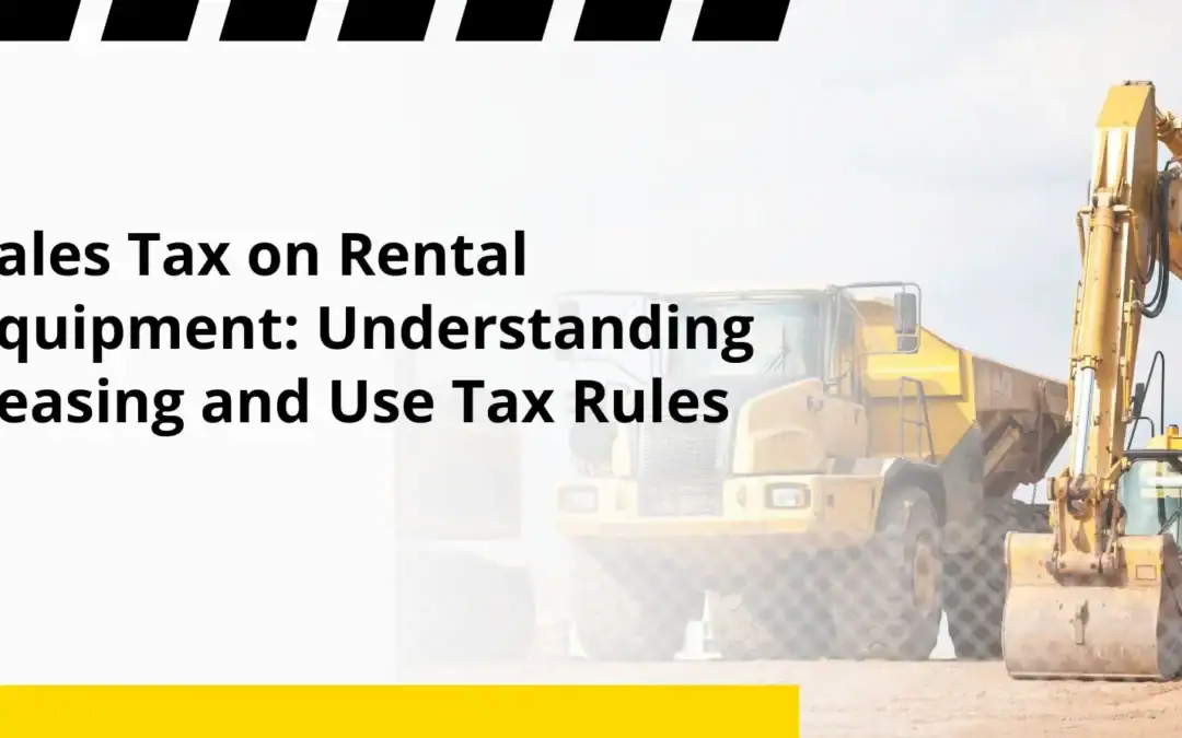 Sales Tax on Rental Equipment: Understanding Leasing and Use Tax Rules