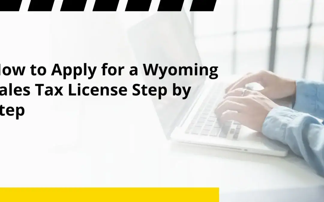 How to Apply for a Wyoming Sales Tax License Step by Step
