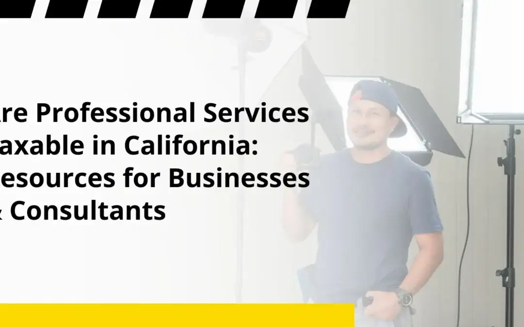 Are Professional Services Taxable in California: Resources for Businesses & Consultants