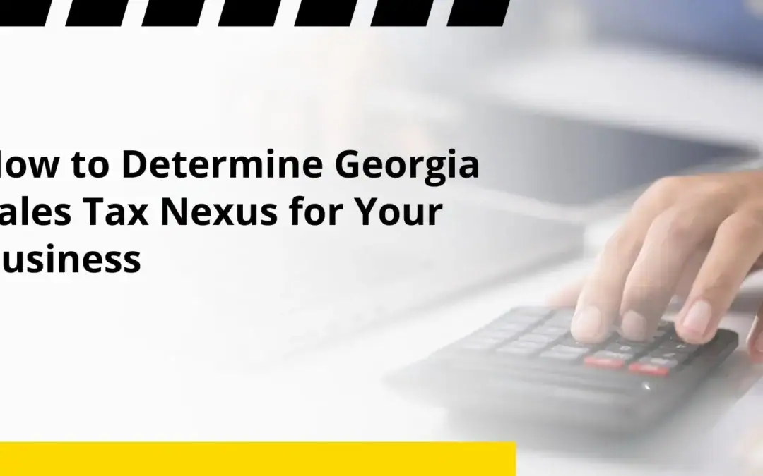 How to Determine Georgia Sales Tax Nexus for Your Business