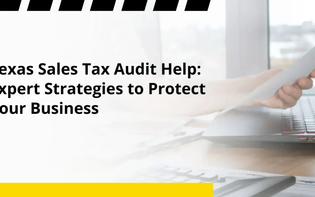 Texas Sales Tax Audit Help: Expert Strategies to Protect Your Business