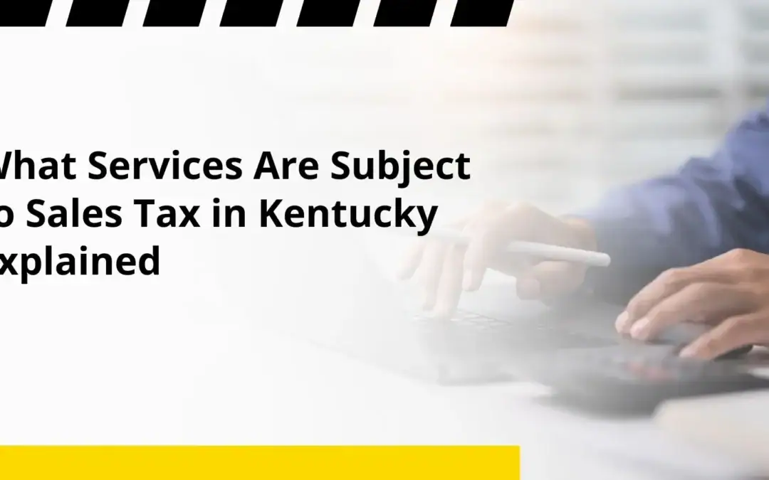 What Services Are Subject to Sales Tax in Kentucky Explained