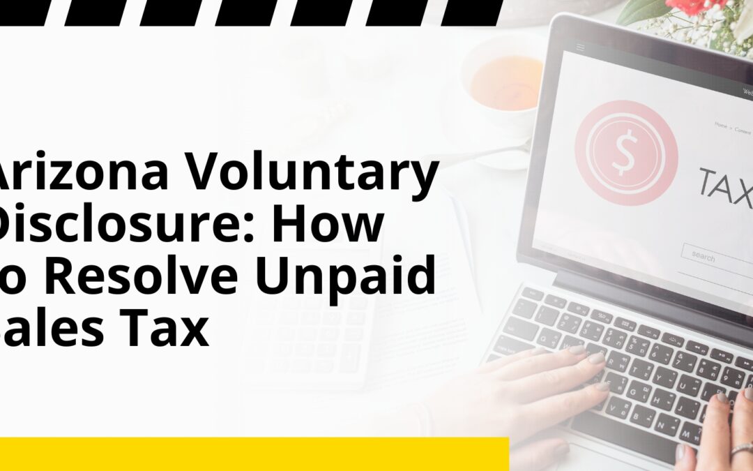Arizona Voluntary Disclosure: How to Resolve Unpaid Sales Tax