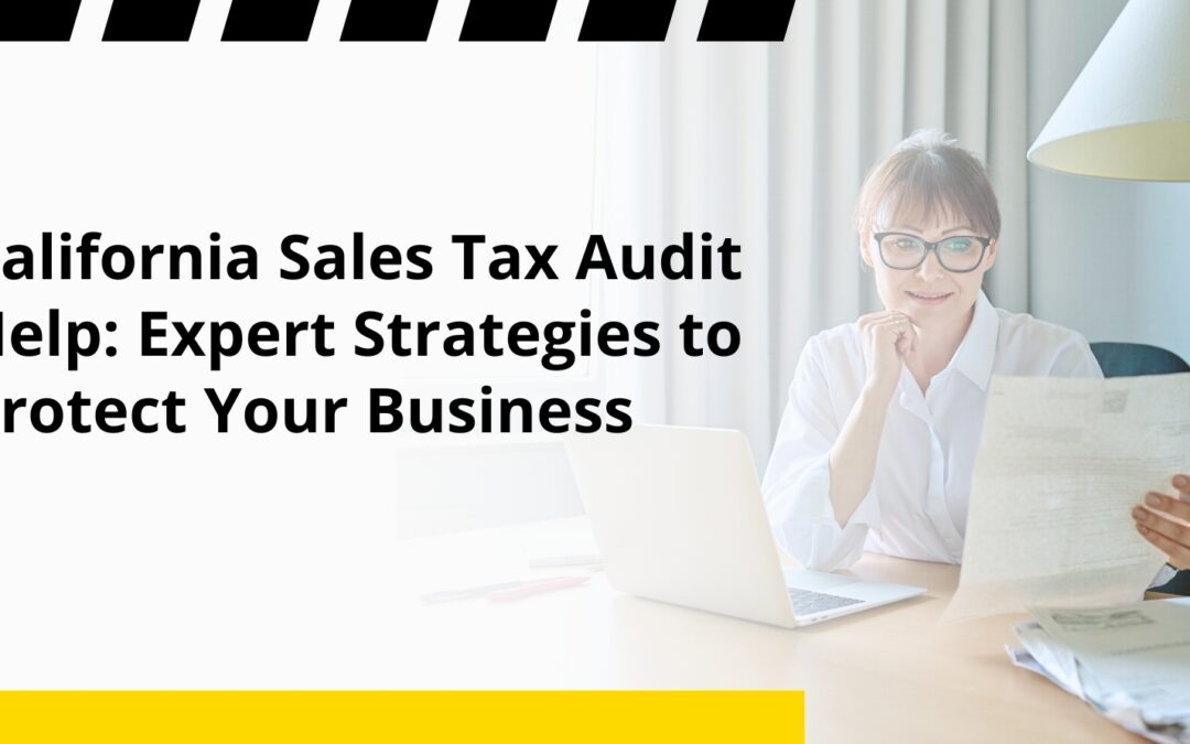 California Sales Tax Audit Help: Expert Strategies to Protect Your Business