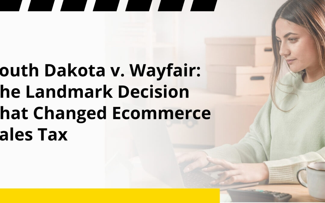 South Dakota v. Wayfair: The Landmark Decision That Changed Ecommerce Sales Tax