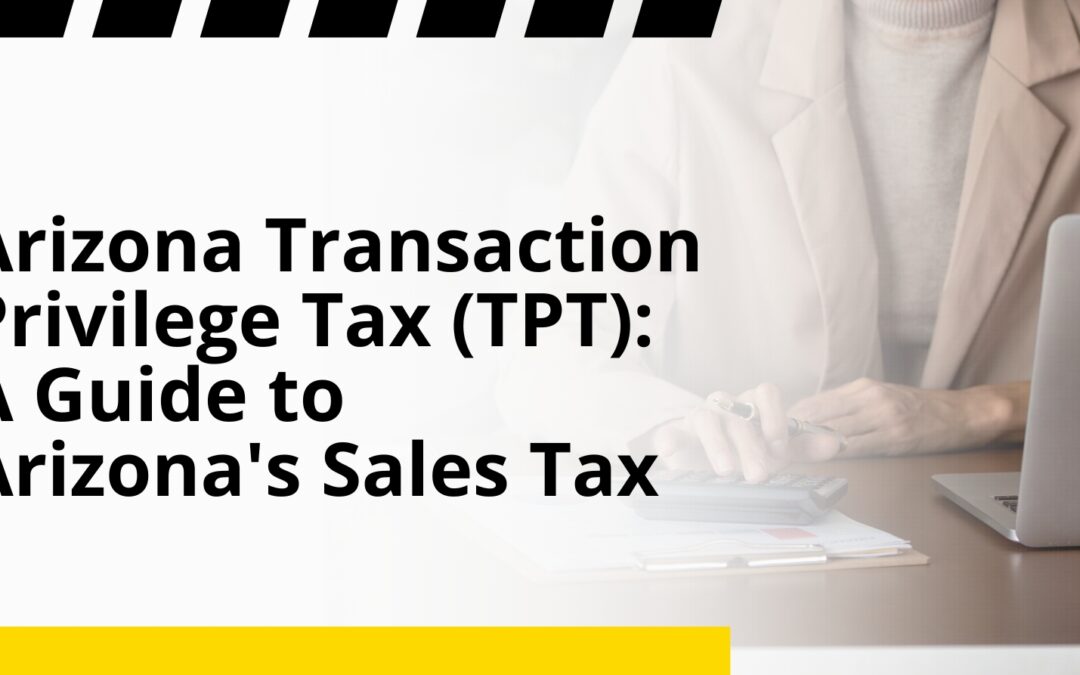 Arizona Transaction Privilege Tax (TPT): A Guide to Arizona’s Sales Tax