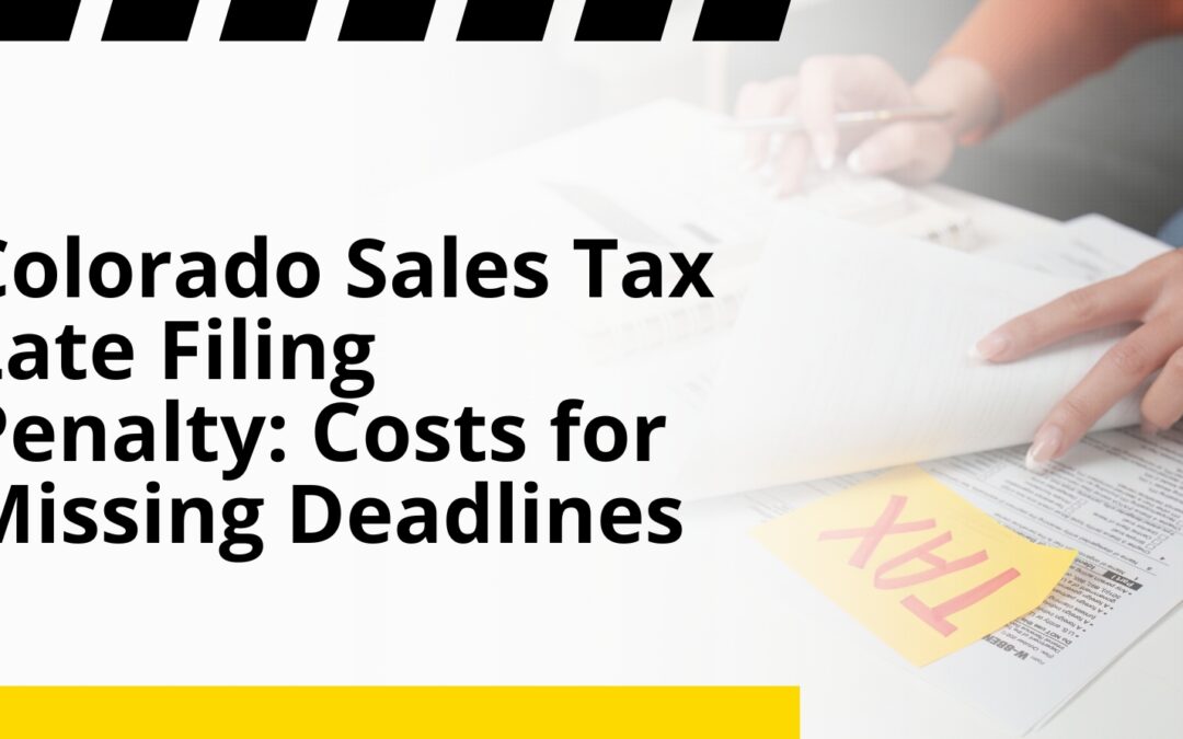 Colorado Sales Tax Late Filing Penalty: Costs for Missing Deadlines