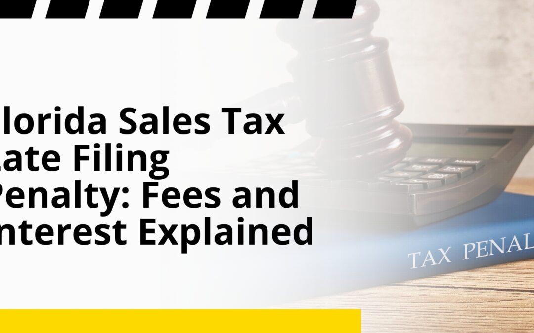 Florida Sales Tax Late Filing Penalty: Fees and Interest Explained