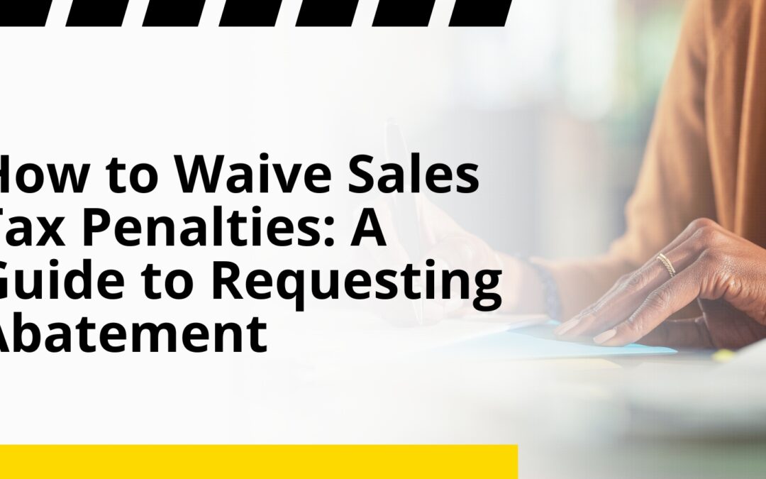 How to Waive Sales Tax Penalties: A Guide to Requesting Abatement