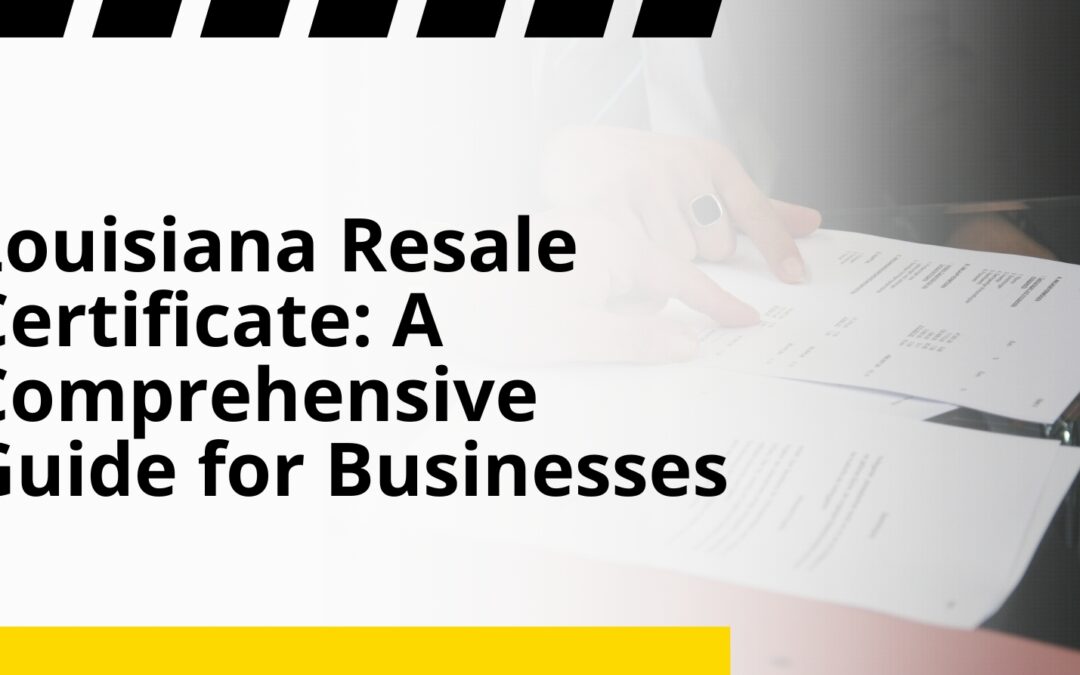 Louisiana Resale Certificate: A Comprehensive Guide for Businesses