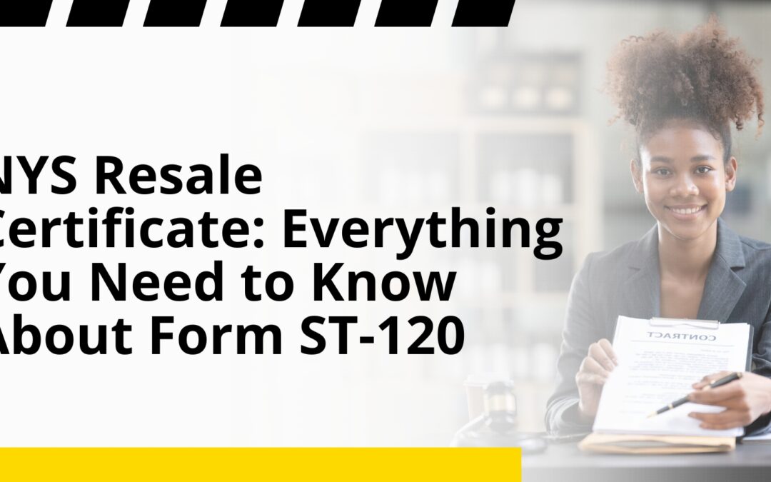NYS Resale Certificate: Everything You Need to Know About Form ST-120