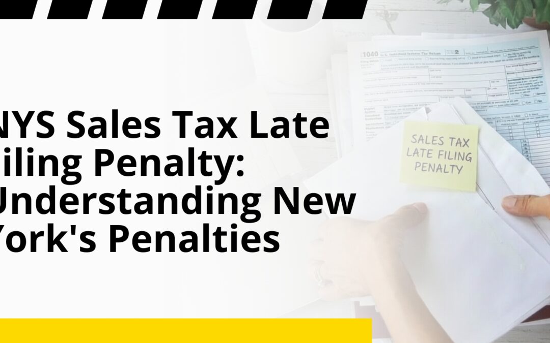 NYS Sales Tax Late Filing Penalty: Understanding New York’s Penalties