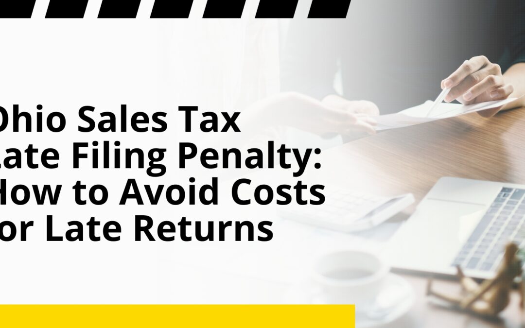Ohio Sales Tax Late Filing Penalty: How to Avoid Costs for Late Returns