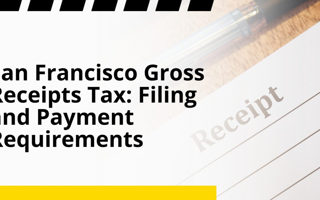 San Francisco Gross Receipts Tax: Filing and Payment Requirements