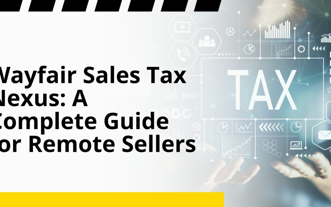 Wayfair Sales Tax Nexus: A Complete Guide for Remote Sellers